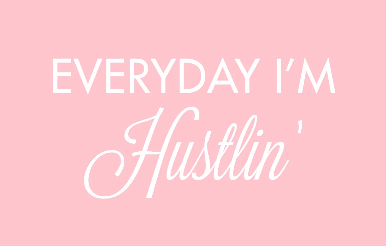 Wallpaper text, pink, words, the phrase, motivation, everyday i'm hustlin,  every day I break images for desktop, section минимализм - download